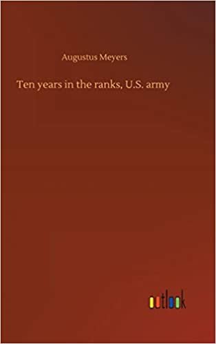 okumak Ten years in the ranks, U.S. army