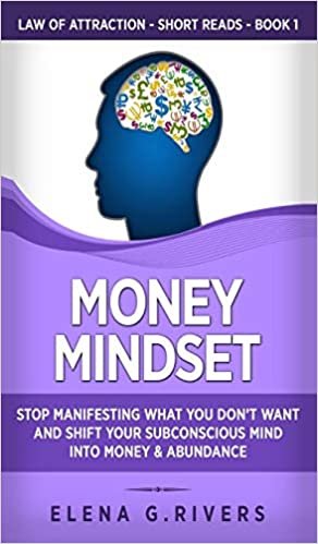okumak Money Mindset: Stop Manifesting What You Don&#39;t Want and Shift Your Subconscious Mind into Money &amp; Abundance (Law of Attraction Short Reads, Band 1)