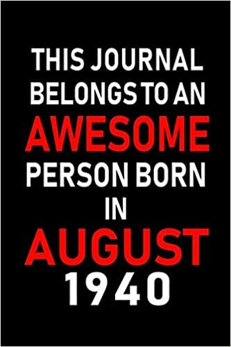 okumak This Journal belongs to an Awesome Person Born in August 1940: Blank Lined Born In August with Birth Year Journal Notebooks Diary as Appreciation, ... gifts. ( Perfect Alternative to B-day card )