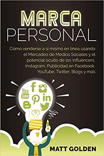 okumak Marca personal: Cómo venderse a sí mismo en línea usando el Mercadeo de Medios Sociales y el potencial oculto de los Influencers, Instagram, Publicidad en Facebook, YouTube, Twitter, Blogs y más