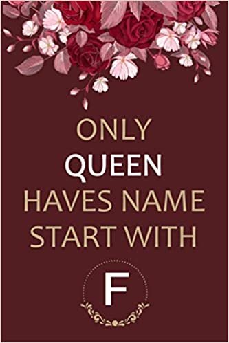 okumak ONLY QUEEN HAVES NAME START WITH F: F Notebook , Happy 10th Birthday, Gift Ideas for Boys, Girls, Son, Daughter, Amazing, funny gift idea... birthday notebook, Funny Card Alternative