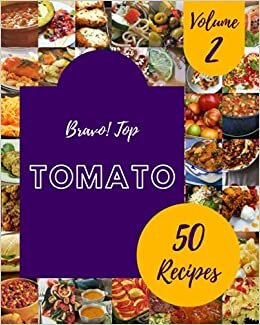 okumak Bravo! Top 50 Tomato Recipes Volume 2: More Than a Tomato Cookbook