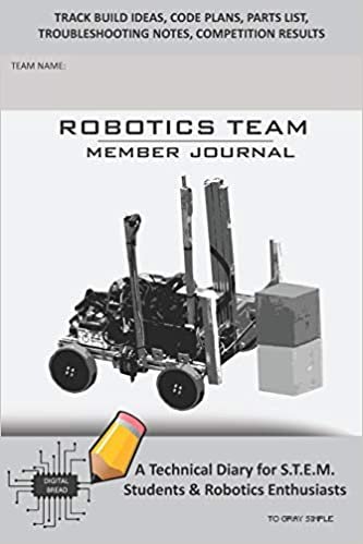 ROBOTICS TEAM MEMBER JOURNAL - A Technical Diary for S.T.E.M. Students & Robotics Enthusiasts: Build Ideas, Code Plans, Parts List, Troubleshooting Notes, Competition Results, TOGRAY SIMPLE