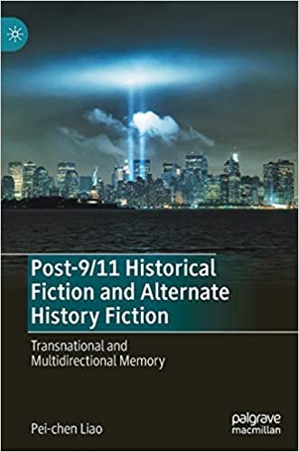 okumak Post-9/11 Historical Fiction and Alternate History Fiction: Transnational and Multidirectional Memory