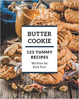 okumak 123 Yummy Butter Cookie Recipes: Best-ever Yummy Butter Cookie Cookbook for Beginners