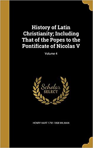 okumak History of Latin Christianity; Including That of the Popes to the Pontificate of Nicolas V; Volume 4