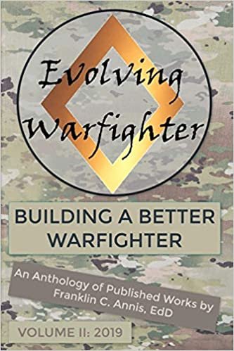 okumak The Evolving Warfighter: An Anthology of Published Works by Franklin C. Annis, EdD - VOL II (Building a Better Warfighter, Band 2)