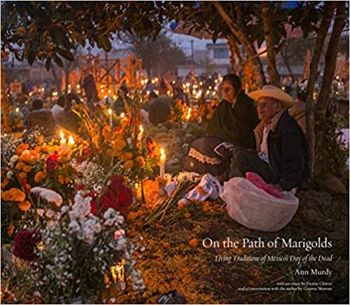 okumak On the Path of the Marigolds: Living Traditions of Mexico&#39;s Day of the Dead
