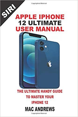 okumak Apple iPhone 12 Ultimate User Manual: The Ultimate User Guide to Master your iPhone 12 and iOS 14 Update with Comprehensive Tips and Tricks