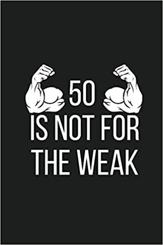 okumak 50 is Not For The Weak: 50 Years Old 50th Birthday Notebook, Perfect Present Notebook for Women &amp; Men Who Turned 50, Blank Lined Notebook 120 Pages, 6&quot; x 9&quot; Inch