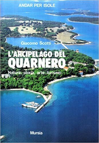 okumak L&#39;arcipelago del Quarnero. Natura, storia, arte, turismo