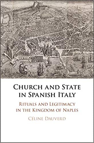 Church and State in Spanish Italy: Rituals and Legitimacy in the Kingdom of Naples