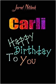 Carli: Happy Birthday To you Sheet 9x6 Inches 120 Pages with bleed - A Great Happybirthday Gift