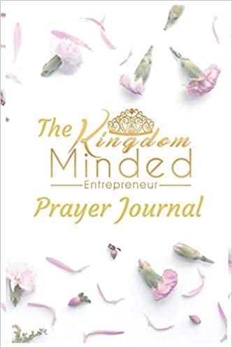 The Kingdom Minded Entrepreneur Prayer Journal