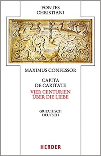 okumak Capita de caritate - Vier Centurien über die Liebe: Griechisch - deutsch (Fontes Christiani 5. Folge, Band 88)