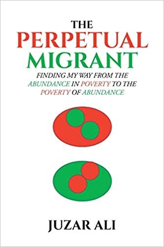 The Perpetual Migrant: Finding My Way from Abundance in Poverty to Poverty of Abundance