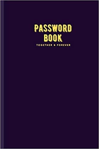 okumak Together &amp; Forever: Journal Password Log book V.2.16 To Protect Usernames Internet Password Book The Personal Internet Address &amp; Password Logbook ... final Free Personal notes in final 20 pages