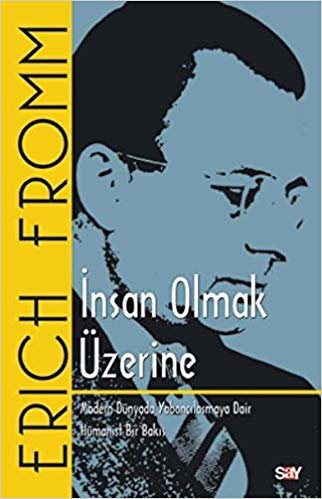 okumak İnsan Olmak Üzerine: Modern Dünyada Yabancılaşmaya Dair Hümanist Bir Bakış