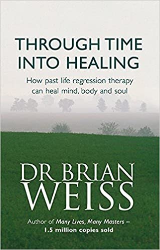 okumak Through Time Into Healing: How Past Life Regression Therapy Can Heal Mind,body And Soul