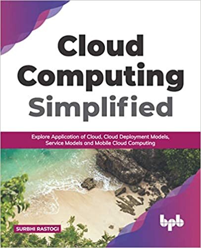 okumak Cloud Computing Simplified: Explore Application of Cloud, Cloud Deployment Models, Service Models and Mobile Cloud Computing (English Edition)