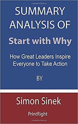 okumak Summary Analysis Of Start with Why: How Great Leaders Inspire Everyone to Take Action By Simon Sinek