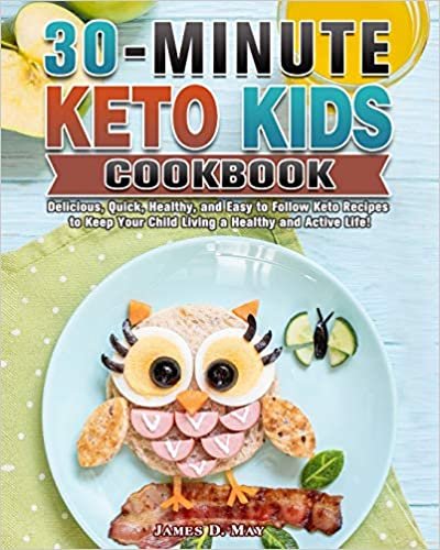 okumak 30-Minute Keto Kids Cookbook: Delicious, Quick, Healthy, and Easy to Follow Keto Recipes to Keep Your Child Living a Healthy and Active Life!