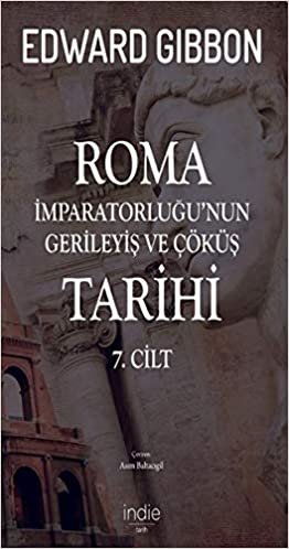okumak Roma İmparatorluğu’nun Gerileyiş ve Çöküş Tarihi 7. Cilt