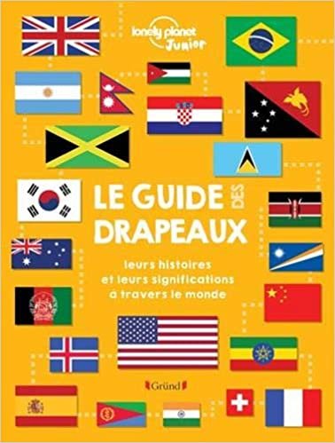okumak Le guide des drapeaux : Leurs histoires et leurs significations à travers le monde