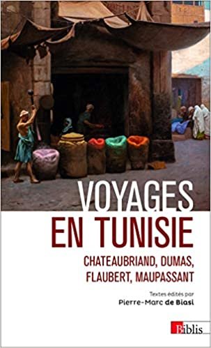 okumak Voyages en Tunisie. Chateaubriand, Dumas, Flaubert, Maupassant (Biblis)