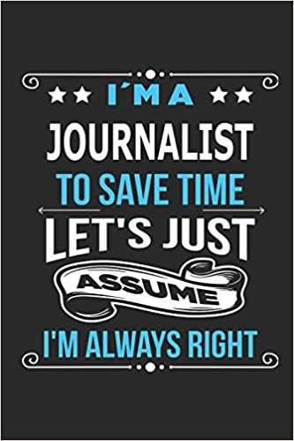 okumak I`m a Journalist To save time let´s just assume I´m always right: Blank Lined Notebook Journal Book with 110 Pages