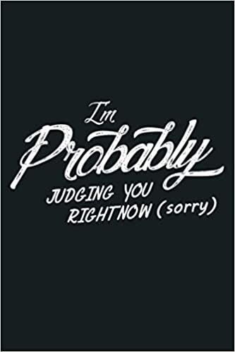 okumak I M Probably Judging You Right Now Funny Sarcastic: Notebook Planner - 6x9 inch Daily Planner Journal, To Do List Notebook, Daily Organizer, 114 Pages