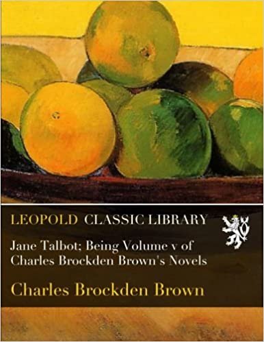 okumak Jane Talbot; Being Volume v of Charles Brockden Brown&#39;s Novels