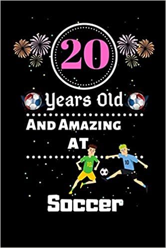 okumak 20 Years Old and Amazing At Soccer: Best Appreciation gifts notebook, Great for 20 years Soccer Appreciation/Thank You/ Birthday &amp; Christmas Gifts