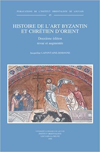 okumak Histoire de l&#39;Art Byzantin Et Chretien d&#39;Orient: Deuxieme Edition Revue Et Augmentee (Publications de L&#39;Institut Orientaliste de Louvain)