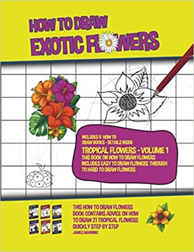 okumak How to Draw Exotic Flowers - Tropical Flowers - Volume 1 (This Book on How to Draw Flowers Includes Easy to Draw Flowers Through to Hard to Draw Flowers)