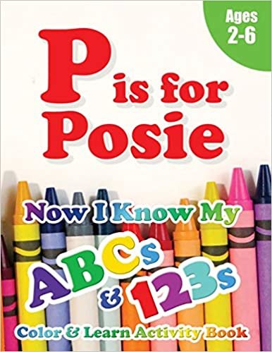 okumak P is for Posie: Now I Know My ABCs and 123s Coloring &amp; Activity Book with Writing and Spelling Exercises (Age 2-6) 128 Pages