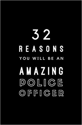 32 Reasons You Will Be An Amazing Police Officer: Fill In Prompted Memory Book