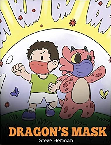 okumak Dragon&#39;s Mask: A Cute Children&#39;s Story to Teach Kids the Importance of Wearing Masks to Help Prevent the Spread of Germs and Viruses. (My Dragon Books, Band 38)