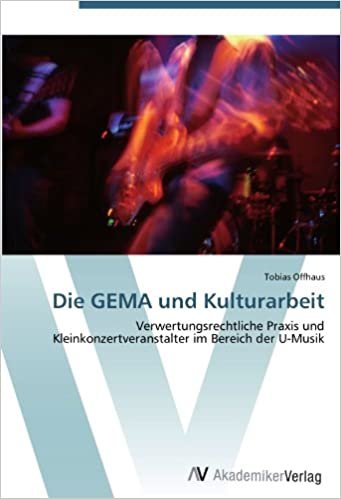 okumak Die GEMA und Kulturarbeit: Verwertungsrechtliche Praxis und Kleinkonzertveranstalter im Bereich der U-Musik