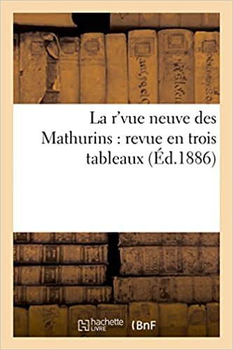 okumak La r&#39;vue neuve des Mathurins: revue en trois tableaux (Litterature)