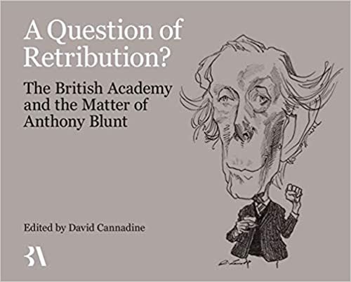 okumak A Question of Retribution?: The British Academy and the Matter of Anthony Blunt