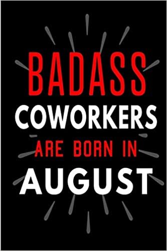 okumak Badass Coworkers Are Born In August: Blank Lined Funny Journal Notebooks Diary as Birthday, Welcome, Farewell, Appreciation, Thank You, Christmas, ... and girls - Alternative to B-day present card