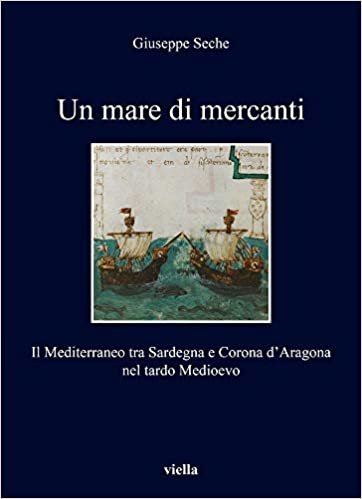 okumak Un Mare Di Mercanti: Il Mediterraneo Tra Sardegna E Corona d&#39;Aragona Nel Tardo Medioevo (I Libri Di Viella): 340