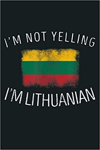 okumak I M Not Yelling I M Lithuanian Funny Lithuania Pride: Notebook Planner - 6x9 inch Daily Planner Journal, To Do List Notebook, Daily Organizer, 114 Pages