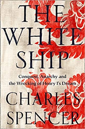 okumak The White Ship: Conquest, Anarchy and the Wrecking of Henry I&#39;s Dream