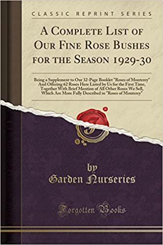 okumak A Complete List of Our Fine Rose Bushes for the Season 1929-30: Being a Supplement to Our 32-Page Booklet &quot;Roses of Monterey&quot; And Offering 62 Roses ... of All Other Roses We Sell, Which Are Mor