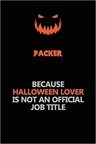 okumak Packer Because Halloween Lover Is Not An Official Job Title: Halloween Scary Pumpkin Jack O&#39;Lantern 120 Pages 6x9 Blank Lined Paper Notebook Journal