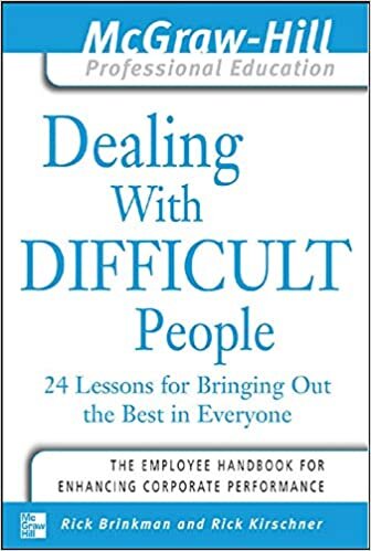 okumak Brinkman, R: Dealing with Difficult People: 24 Lessons for Bringing Out the Best in Everyone (Mcgraw-hill Professional Education)