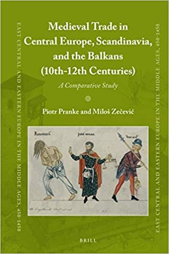 okumak Medieval Trade in Central Europe, Scandinavia, and the Balkans (10th-12th Centuries): A Comparative Study (East Central and Eastern Europe in the Middle Ages, 450-1450, Band 64)