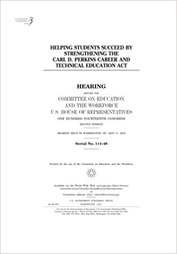 okumak Helping students succeed by strengthening the Carl D. Perkins Career and Technical Education Act : hearing before the Committee on Education and the ... Congress, second session, hearing held in
